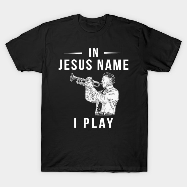 In Jesus' Name, I Blow the Trumpet! T-Shirt by MKGift